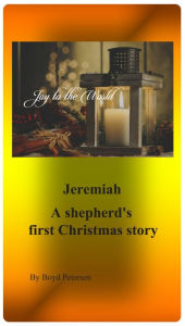 Title: Jeremiah - A Shepherds First Christmas Story, Author: Boyd Petersen