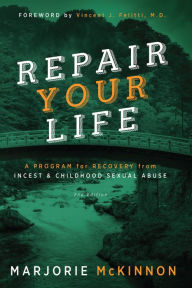 Title: REPAIR Your Life: A Program for Recovery from Incest & Childhood Sexual Abuse, 2nd Edition, Author: Marjorie McKinnon