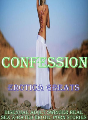 298px x 406px - Confession: Erotica Greats Bisexual Adult Swinger Real Sex X-Rated Erotic  Porn Stories (Naked Nude Fetish Nudes Sex) ( Erotic Photography, Erotic ...