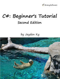 Title: C#: A Beginner's Tutorial, Second Edition, Author: Jayden Ky