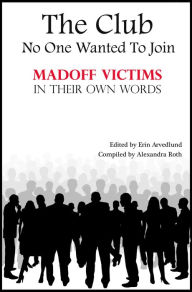Title: The Club No One Wanted To Join - Madoff Victims In Their Own Words, Author: Twenty Nine Authors