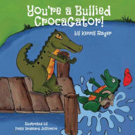 Title: Youre a Bullied CrocaGator, Author: Kenny Rager