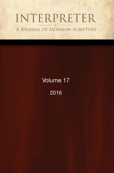 Interpreter: A Journal of Mormon Scripture, Volume 17 (2016)