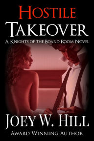 Title: Hostile Takeover: A Knights of the Board Room Standalone, Author: Joey W. Hill