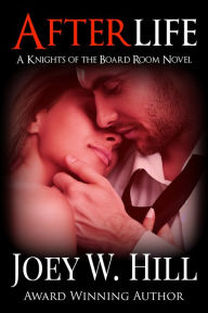 Title: Afterlife: A Knights of the Board Room Standalone, Author: Joey W. Hill