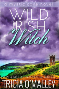 Title: Wild Irish Witch (Mystic Cove Series #6), Author: Tricia O'Malley