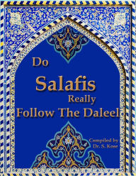 Title: Do Salafis Really Follow The Daleel, Author: Sadi Koss