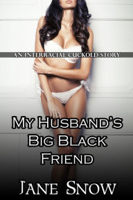 Title: My Husband's Big Black Friend (Interracial Black M / White F Cuckoldress), Author: Jane Snow