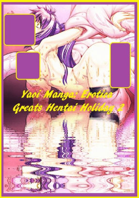 Nude Yaoi Porn - Yaoi Manga: Erotica Greats Hentai Holiday 2 Manga Anime X-rated Porn (  Erotic Photography Lesbian, She-male, Gay, Fetish, Bondage, Sex, Erotic, ...