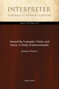 Title: Samuel the Lamanite, Christ, and Zenos: A Study of Intertextuality, Author: Quinten Barney