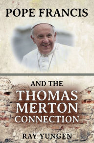 Title: Pope Francis and the Thomas Merton Connection, Author: Ray Yungen