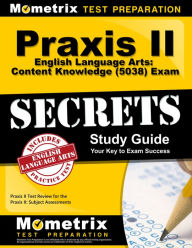 Title: Praxis II English Language Arts: Content Knowledge (5038) Exam Secrets Study Guide: Praxis II Test Review for the Praxis II: Subject Assessments, Author: Praxis II Exam Secrets Test Prep Team