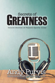 Title: Secrets of Greatness, Author: Andy Purvis