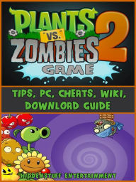 Title: Plants vs Zombies 2 Game Guide, Author: Hiddenstuff Entertainment