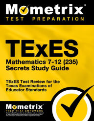 Title: TExES Mathematics 7-12 (235) Secrets Study Guide: TExES Test Review for the Texas Examinations of Educator Standards, Author: TExES Exam Secrets Test Prep Team