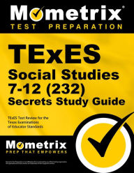 Title: TExES Social Studies 7-12 (232) Secrets Study Guide: TExES Test Review for the Texas Examinations of Educator Standards, Author: Mometrix