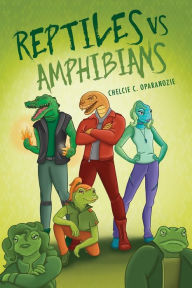 Title: Reptiles vs. Amphibians, Author: Chelcie C. Oparanozie