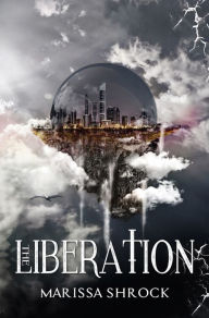 Title: The Liberation, Author: Marissa Shrock