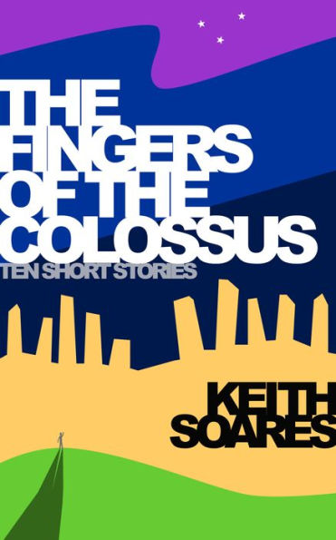 The Fingers of the Colossus: Ten Short Stories