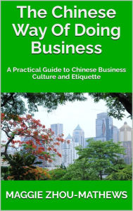 Title: The Chinese Way of Doing Business: A Practical Guide to Chinese Business Culture and Etiquette, Author: Maggie Zhou-Mathews