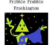 Title: Fribble Frabble Frockington, Author: Rachel Kusama