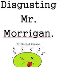 Title: Disgusting Mr. Morrigan, Author: Rachel Kusama