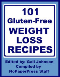 Title: 101 Gluten-Free Weight Loss Recipes, Author: Gail Johnson