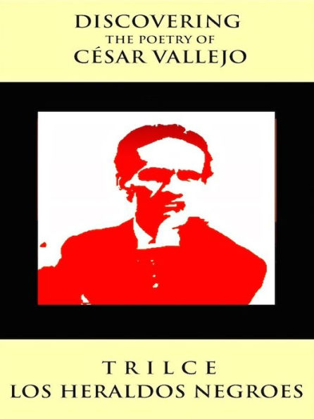 Discovering The Poetry of Cesar Vallejo Trilce, Los Heraldos Negroes