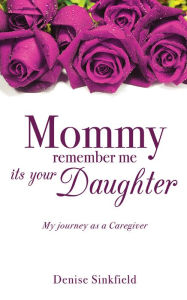 Title: Mommy remember me its your Daughter, Author: Denise Sinkfield