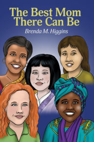 Title: THE BEST MOM THERE CAN BE, Author: Brenda Higgins