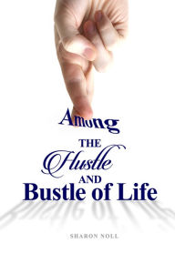 Title: Among the Hustle and Bustle of Life, Author: Sharon Noll