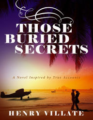 Title: Those Buried Secrets: A Novel Inspired by True Accounts, Author: Tung-Yiu Stan Lai