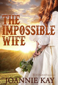 Title: The Impossible Wife, Author: Joannie Kay