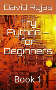 Title: Try Python - For Beginners - Book 1, Author: David Rojas