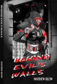 Title: Behind Evil's Walls, Author: Matthew Blow