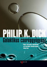 Title: Galaktikus cserepgyogyasz, Author: Philip K. Dick