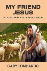 Title: My Friend Jesus, Author: Gary Lombardo