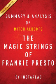 Title: The Magic Strings of Frankie Presto: A Novel by Mitch Albom Summary & Analysis, Author: Instaread