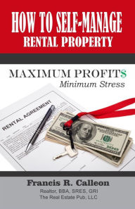 Title: How to Self Manage Rental Property for Maximum Profits and Minimum Stress, Author: Francis Calleon