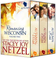 Title: Romancing Wisconsin Volume II (Autumn Boxed Set) (Autumn Wish / Autumn Bliss / Autumn Kiss), Author: Stacey Joy Netzel