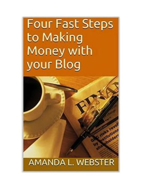 Four Fast Steps to Making Money with your Blog