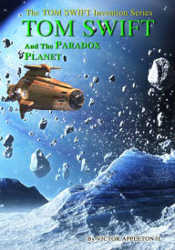 Title: 7 TOM SWIFT and the Paradox Planet, Author: Victor Appleton II