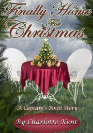 Title: Finally Home for Christmas, Author: Charlotte Kent