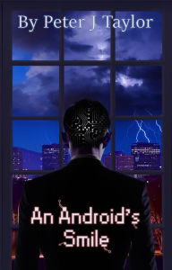 Title: An Android's Smile, Author: Peter J Taylor