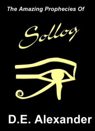 Title: The Amazing Prophecies of Sollog, Author: D. E. Alexander