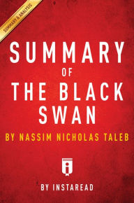 Title: The Black Swan: The Impact of the Highly Improbable by Nassim Nicholas Taleb Key Takeaways, Analysis & Review, Author: Instaread