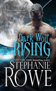 Title: Dark Wolf Rising (Heart of the Shifter), Author: Stephanie Rowe
