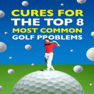 Title: Cures for the Top 8 Most Common Golf Problems, Author: Pius Ephenus