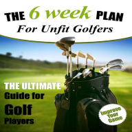 Title: 6 Week Fitness Plan For Unfit Golfers - How To Be A Better Golfer Mentally, Author: Pius Ephenus