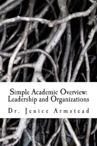 Title: Simple Academic Overview: Leadership and Organization, Author: Dr. Jenice Armstead